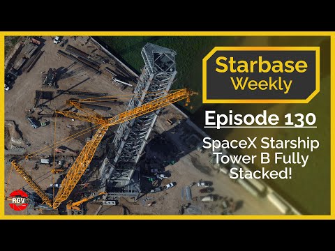 Starbase Weekly, Ep.130: SpaceX Boca Chica Tower B Fully Stacked!