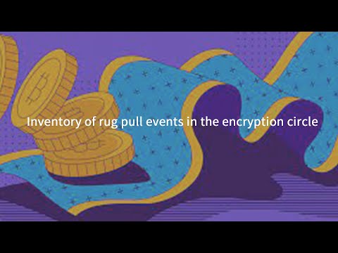 KNOWHERE丨Inventory of rug pull events in the encryption circle