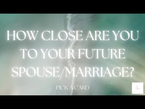 HOW NEAR ARE YOU TO YOUR FUTURE SPOUSE? PICK A CARD READING 💍