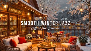 Smooth Winter Jazz Music to Relax, Study ⛄ Cozy Coffee Shop Ambience with Warm Jazz Music & Snowfall