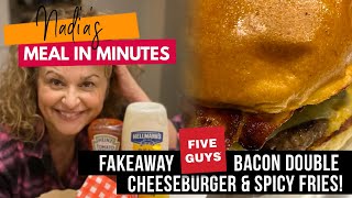 Nadia's Meals in Under 10 Minutes : FAKEAWAY Five Guys Bacon Double Cheeseburger & Spicy Fries!