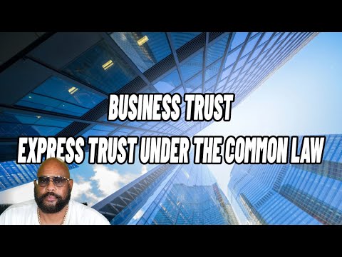 EXPRESS TRUST UNDER THE CCOMMON LAW- BUSINESS TRUST