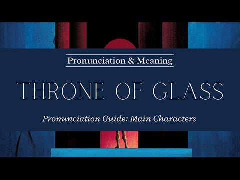 Throne of Glass Pronunciation Guide | Part 1 - Main Characters