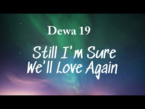 Dewa 19 - Still I'm Sure We'll Love Again Lyrics Video