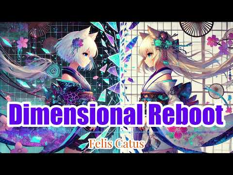 「Dimensional Reboot」【FelisCatus（フェリス・カトゥス）】