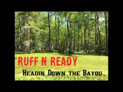 Ruff N Ready - Headin' down the Bayou