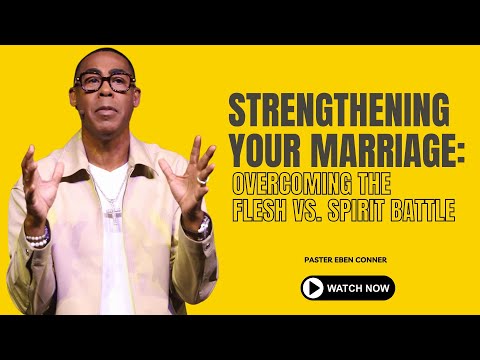 Strengthening Your Marriage: Overcoming the Flesh vs. Spirit Battle