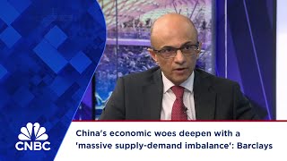 China's economic woes deepen with a 'massive supply-demand imbalance': Barclays