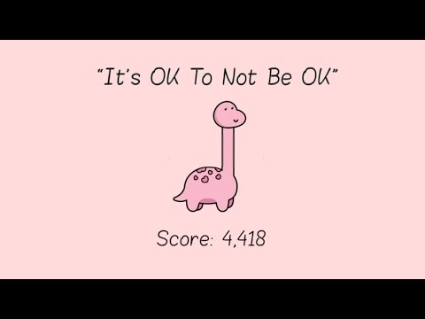 Like a Dino "It's OK to Not Be OK" - 4,418 Points