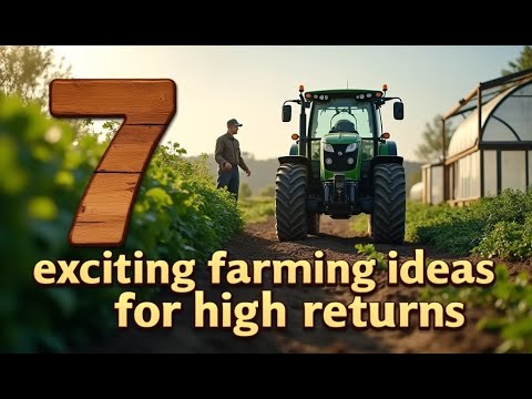 7 Exciting Farming Ideas for High Returns #HighReturns #AgroBusiness #FarmIdeas