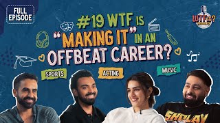 Ep. #19 | WTF is “Making it” in an Offbeat Career? Nikhil Kamath Ft. Kriti Sanon, Badshah & KL Rahul