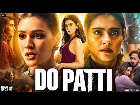 Do Patti Full Movie HD 2024 | Kriti Sanon | Kajol | Shaheer Sheikh | Vivek Mushran | Review & Facts