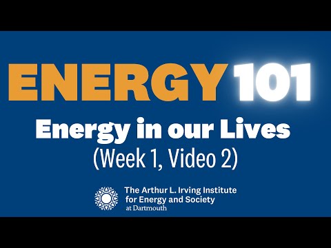 Energy 101: Energy In Our Lives (Week 1, Video 2)