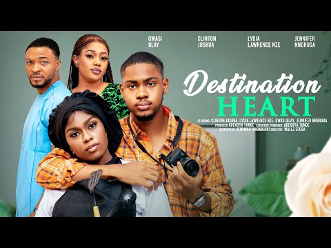 DESTINATION HEART - CLINTON JOSHUA, LYDIA LAWRENCE NZE, QWASI BLAY latest 2024 nigerian movies