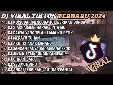 DJ TIKTOK TERBARU 2024🎵DJ KU SUDAH MENCOBA TUK BERIKAN BUNGA🎵DJ SIA SIA MENGHARAP CINTAMU🎵FULL BASS