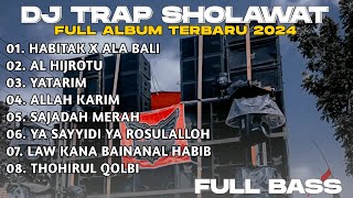 DJ TRAP SHOLAWAT TERBARU 2024 - TRAP HABBITAK X ALA BALI X ALHIJROTU FULL BASS SPESIAL CEKSOUND