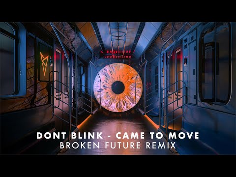 DONT BLINK - CAME TO MOVE (Broken Future Remix)