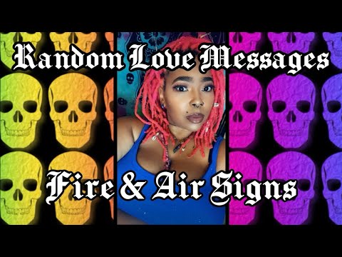 Random Love Messages.                                        Fire & Air Signs