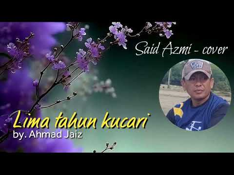 Lima tahun kucari - Original song by Ahmad Jaiz - Said Azmi // cover