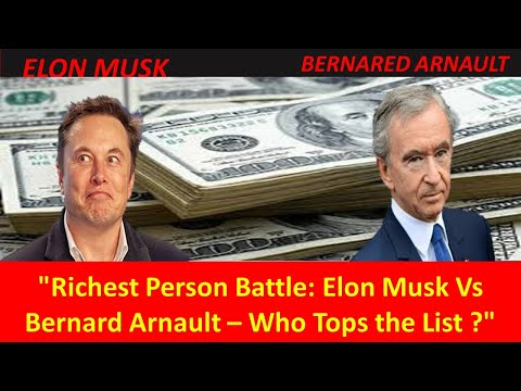 ,"Elon Musk vs Bernard Arnault: Richest Person Revealed! Age, Wealth, Family & More!