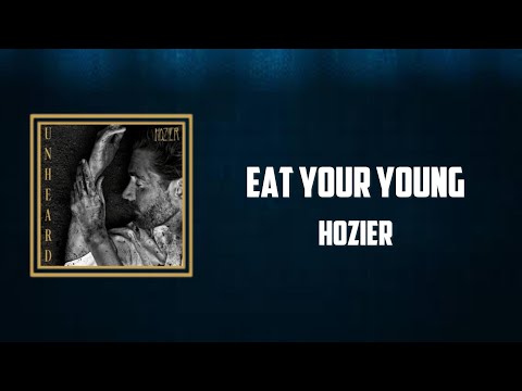 Hozier - Eat Your Young (Lyrics)