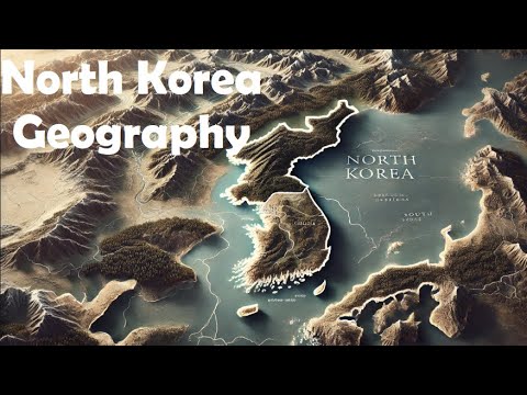 Geography of North Korea: Landscape, Borders, and Strategic Importance