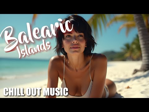 Balearic Islands | Chill Out Music - Just Ralph