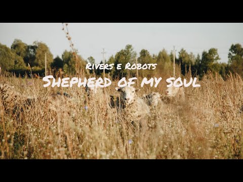 Shepherd of My Soul (Lyric//Tradução) - Rivers & Robots