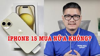 Tư vấn điện thoại: iPhone 15 có còn thực sự đáng mua nữa không?