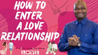 HOW TO ENTER A LOVE RELATIONSHIP | APOSTLE JOSHUA SELMAN