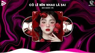 Có Lẽ Bên Nhau Là Sai Remix - Nói Em Nghe Đi Có Lẽ Bên Nhau Là Sai Remix  Hot TikTok 2024