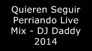 Quieren Seguir Perriando Live Mix - DJ Daddy