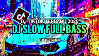 DJ SLOW FULL BASS 2025 🎵 DJ TIKTOK TERBARU 2025 TERBARU | FULL ALBUM