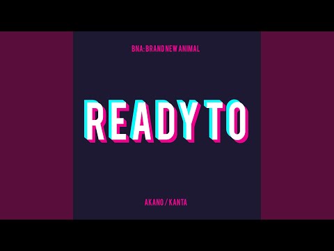 Ready to (From "BNA: Brand New Animal") (Remix)