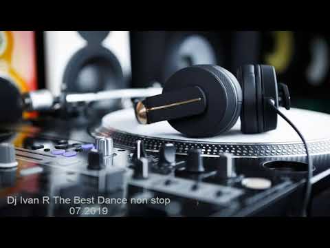 Dj Ivan R The Best Dance non stop 07 2019