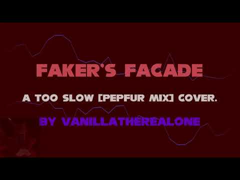 Faker's Façade. (A Too Slow [Pepfur Mix] Cover)