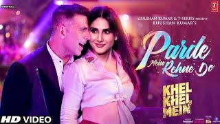 Parde Mein Rehne Do - FULL SONG - Khel Khel Mein AkshayKumar|Vaani|Amy|Taapsee|Fardeen|Aditya|Pragya