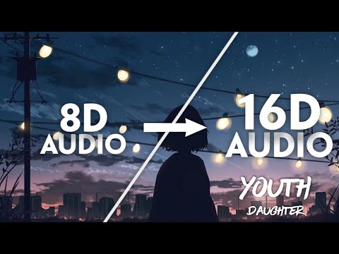 Daughter - Youth [16D AUDIO | NOT 8D]🎧 | Anime Version