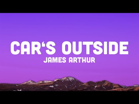 James Arthur - Car’s Outside (Lyrics) oh darling all of the city lights