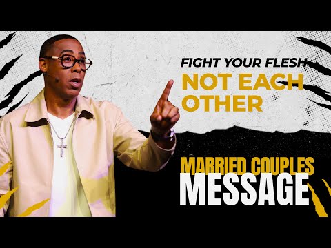 Fight Your Flesh, Not Each Other (Married Couples Only!) | Pastor Eben Conner