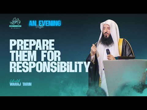 Prepare Them For Responsibility | Sheikh Wahaj Tahrin | Birmingham