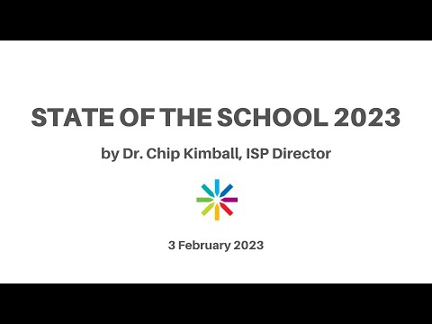 State of the School 2023 (by Dr. Chip Kimball, ISP Director)