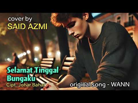 Selamat Tinggal Bungaku - Cipt. Johar Bahar -  by. WANN - Said Azmi - cover