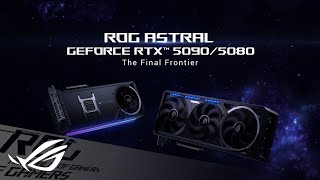 ROG Astral GeForce RTX 5090 / 5080 Graphics Card - The Final Frontier