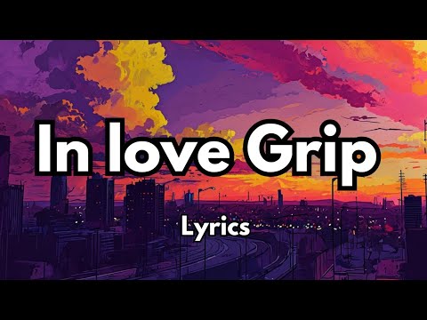 In love Grip (Lyrics) so sweet English love song ❤️ 2025🎶🎵