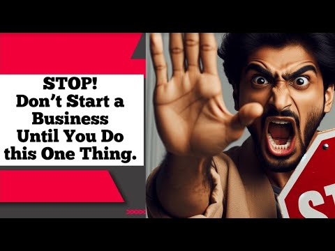 Stop! Don’t Start a Business Until You Do this One Thing