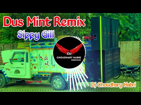 10 Mint Sippy Gill Remix Dj Choudhary Habri | Kothe Te Chad Ke Sunle Khadke Hathyaran De | Dus Mint