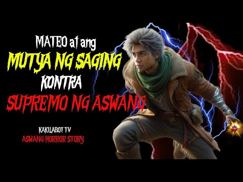 MATEO AT ANG MUTYA NG SAGING  KONTRA SA SUPREMO NG ASWANG | ASWANG HORROR STORY