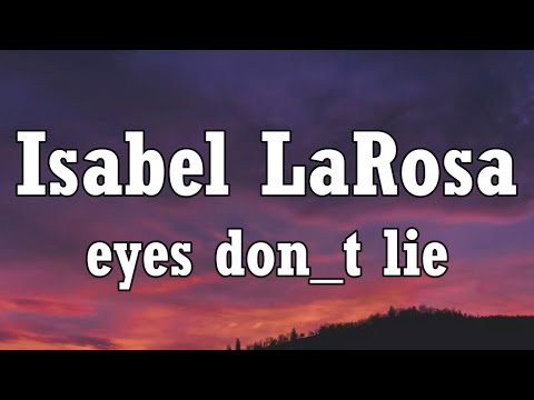 Isabel LaRosa - eyes don_t lie (Lyrics)