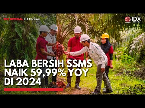 Laba Bersih SSMS Naik 59,99% YoY di 2024 | IDX CHANNEL